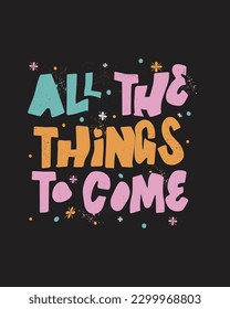 all the things to come t-shirt design, motivational Quotes t-shirt design 