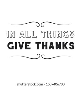 In all things give thanks. Calligraphy saying for print. Vector Quote 