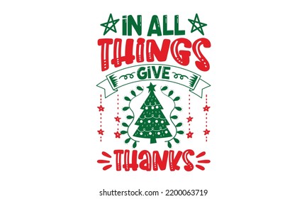 In All Things Give Thanks - Christmas T-shirt Design, Hand drawn lettering phrase, Calligraphy graphic design, EPS, SVG Files for Cutting, card, flyer