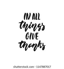 In all things Give thanks - hand drawn Autumn seasons Thanksgiving holiday lettering phrase isolated on the white background. Fun brush ink vector illustration for banners, greeting card, design