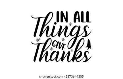 In All Things Give Thanks -  Lettering design for greeting banners, Mouse Pads, Prints, Cards and Posters, Mugs, Notebooks, Floor Pillows and T-shirt prints design.