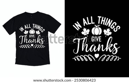 In All Things Give Thanks - Printable Vector Illustration. Lettering design for greeting banners, Prints, Cards and Posters, Mugs,