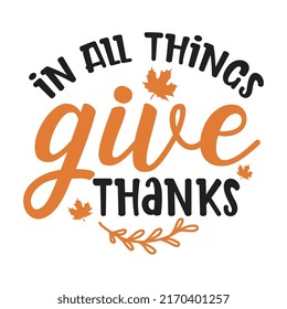 in all things give thanks svg, t shirt design