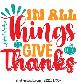 In All Things Give Thanks T-shirt Design Vector File.