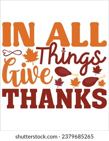 En todas las cosas dar gracias Typography, T-shirt, Happy Thanksgiving, Happy Turkey day , Familiaridad, chistoso, archivo de corte Svg, circuito, tomar y ser de acción de gracias, dar gracias a la reunión de la familia 
