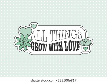 All things grow with love quote sticker with echeveria succulent plants, hearts and distortion typography on mint green background with neutral geometric pattern.