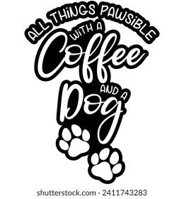 all things pawsible with a coffee and a dog black vector graphic design and cut file