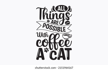 All things are possible with coffee a cat -  Lettering about cats. I love my cat. Set of hand-drawn lettering phrases on white background.  vector eps 10.