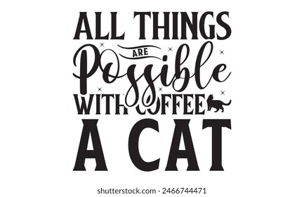   
All things are possible with coffee a cat t shirt design Files for Cutting, typography design, Calligraphy graphic design, can you download this Design, EPS, 10