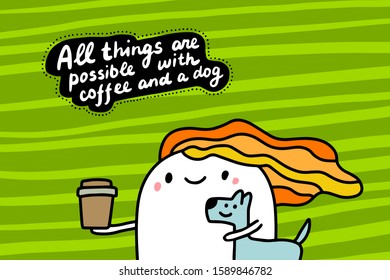 All things are possible with coffee and dog hand drawn vector illustration in cartoon comic style woman hugging pet holding cup drink textured lettering