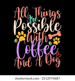 All Things Are Possible With Coffee And A Dog Calligraphy Retro Vintage Style Design, Puppy And Dog Greeting, Dog Lover Gift For Friend Graphic Art