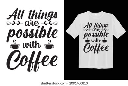 All things are possible with coffee Coffee SVG T Shirt Design