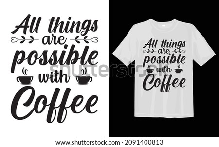 All things are possible with coffee Coffee SVG T Shirt Design