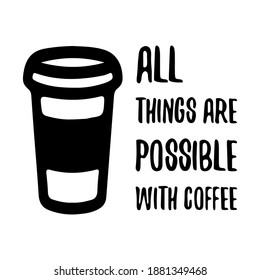 All things are possible with coffee. Vector Quote