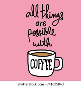 All things are possible with coffee word lettering vector illustration doodle style