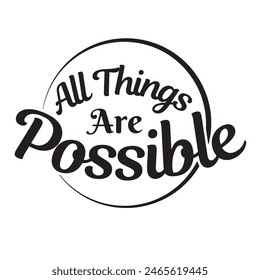 all things are possible inspirational design quote, motivational quotes, typography illustration lettering quotes