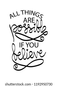All things are possible if you believe. Motivational quote.