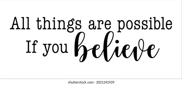 All things are possible if you believe. Inspirational motivational quote with calligraphy. Vector illustration.