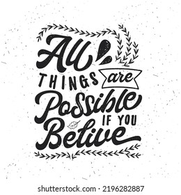 All Things Are Possible If You Believe. Hand drawn typography poster. Inspirational vector typography. Vector calligraphy.