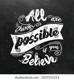 All things are possible if you believe. Inspirational quotes about believe. Drawing for prints on t-shirts and bags, stationary or poster, Vector.  Hand drawn vintage illustrations with lettering.