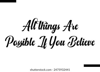 All things are possible if you believe  typography text of Motivational quote