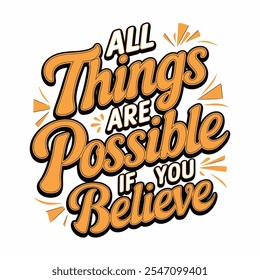 All things are possible if you believe T-Shirt Design, Vector illustration with hand-drawn lettering, typography vector, Modern, simple, lettering and white background, EPS 10