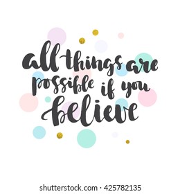 "All things are possible if you believe" motivational phrase.Trendy  art, perfect for poster, greeting card, t-shirt print