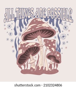 All things are possible.Retro 70's psychedelic hippie mushroom illustration print with groovy slogan for man - woman graphic tee t shirt or sticker poster - Vector