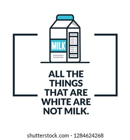 All the things that are white are not milk Quote Poster Design