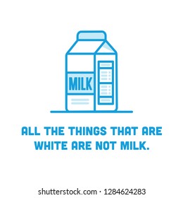 All the things that are white are not milk Quote Poster Design