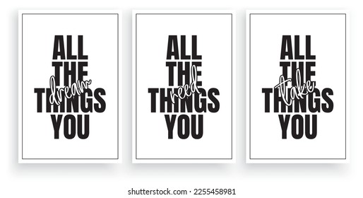 All the things you dream, all the things you need, all the things you take, vector. Typographic Scandinavian minimalist poster design in three pieces poster design. 