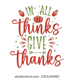 in all thinks give thanks ,SVG t-shirt design, black SVG cut files, typography custom t-shirt design
