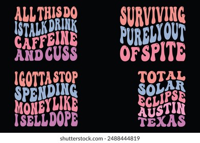 All this do I'd talk drink caffeine and cuss, surviving purely out of spite, I have got to stop spending money like I sell dope, total solar eclipse Austin Texas retro T-shirt