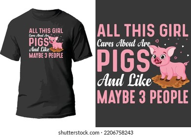 All this girl cares about are pigs and like maybe 3 people t shirt design.