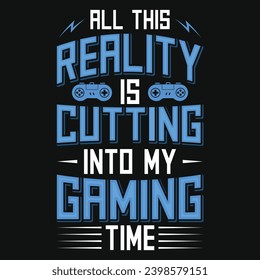 All this reality is gaming typography tshirt design 