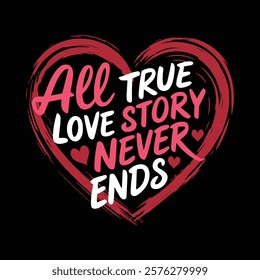 All True Love Story Never Ends Valentine's T shirt Design, vector illustration, graphic template, print on demand, retro style, typography, vintage, eps 10, element, love tee shirt