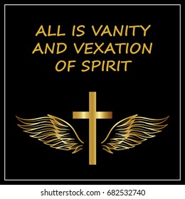 All is vanity and vexation of spirit. On a black background.