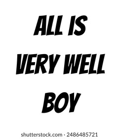 all is very well boy Inspirational and motivational quotes, typography, fashion, art, designs: for prints, posters, cards, t shirt, coffee mug hoodies etc.