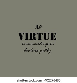 All virtue is summed up in dealing justly.