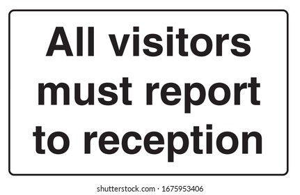 All visitors must report to reception