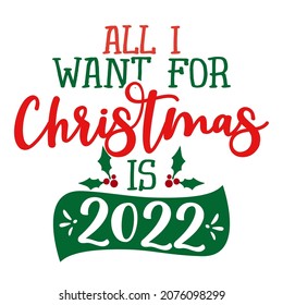 Alles, was ich zu Weihnachten will, ist 2022 - Der lustige Satz zu Weihnachten. Briefing für Weihnachtsgrußkarten, Einladungen. Gut für T-Shirt, Maulkorb, Geschenk, Druckmaschine. Feiertagsangebote. Frohes neues Jahr 2022.