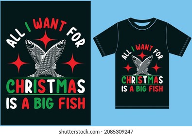 All I Want For Christmas Is A Big Fish. Christmas T-shirt Design. Funny Fishing Christmas Design. Funny Fishing Shirt.

