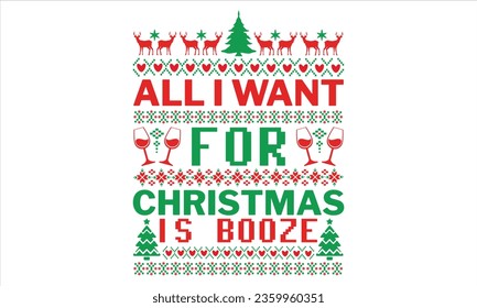 All I want for Christmas is booze - Christmas t shirts design, Hand drawn lettering phrase, Isolated on Black background, For the design of postcards, Cutting Cricut and Silhouette, EPS 10