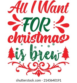 all i want for christmas is brew t-shirt design vector file.
