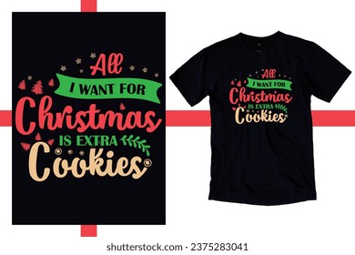 All I want for Christmas is extra cookies Tshirt design, t, Happy New Year Shirt, Shirts, New Year Gifts, Christmas Shirt, Christmas Family Vacation Tees, Christmas