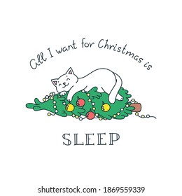 Todo lo que quiero para Navidad es... dormir. Ilustración de un gato gracioso durmiendo en un árbol de Navidad aislado en un fondo blanco. Vector 10 EPS.