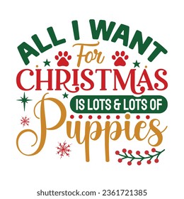 All I Want For Christmas Is Lots  Lots Of Puppies, Christmas SVG Design, Christmas Design Template, Christmas SVG Design Bundle