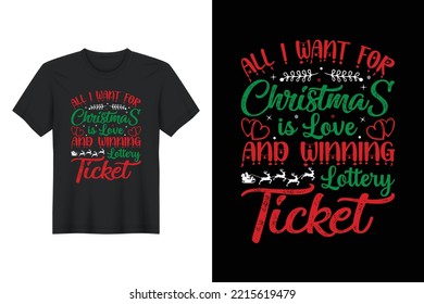 All I Want For Christmas Love And Winning Lottery Ticket, Christmas T Shirt Design