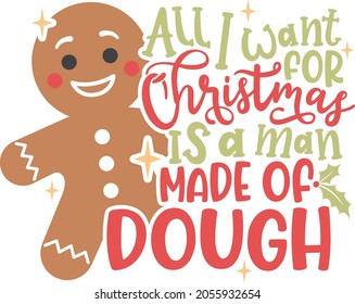 All I want for Christmas is a man made of dough | Funny Christmas Quote