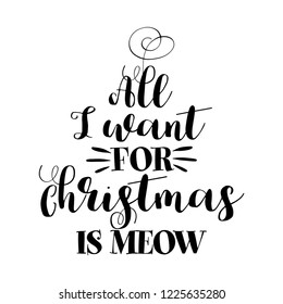 All I want for Christmas is Meow (voice) - Phrase for Christmas. Hand drawn lettering for Xmas greetings cards, invitations. Good for t-shirt, mug, scrap booking, gift, printing press. Holiday quotes.